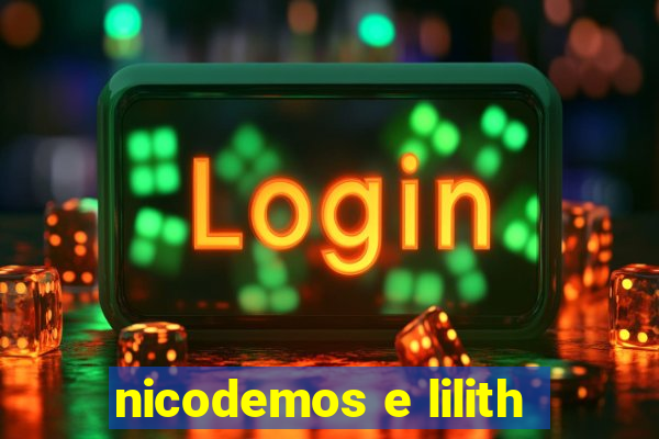 nicodemos e lilith